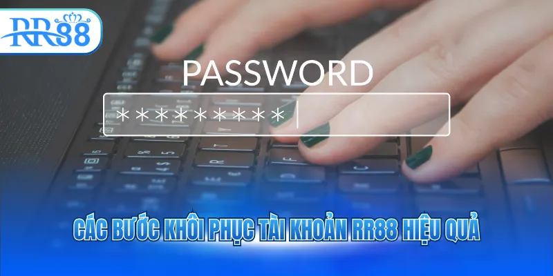 Các bước khôi phục tài khoản RR88 hiệu quả