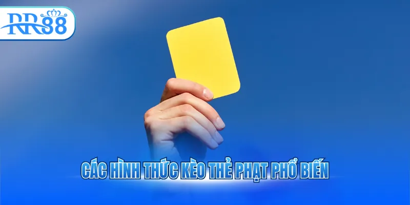 Các hình thức kèo thẻ phạt phổ biến