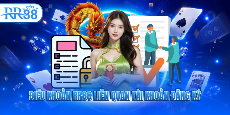 Điều khoản RR88 liên quan tài khoản đăng ký