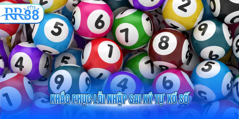 Khắc phục lỗi nhập sai ký tự xổ số