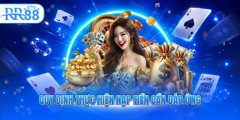 Quy định thực hiện nạp tiền cần đáp ứng