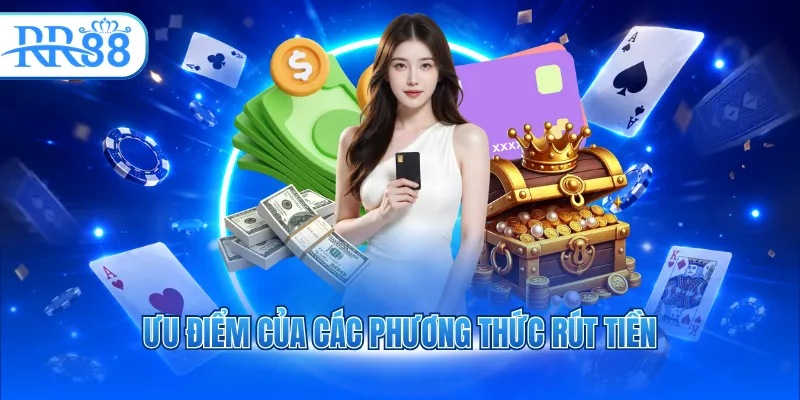 Ưu điểm của các phương thức rút tiền