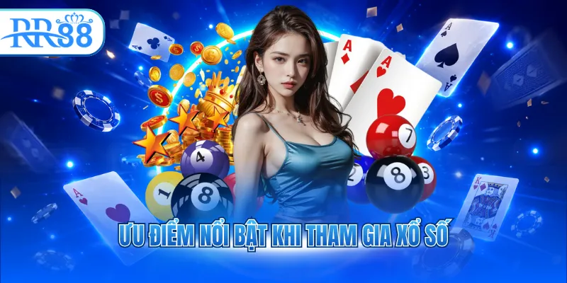 Ưu điểm nổi bật khi tham gia xổ số